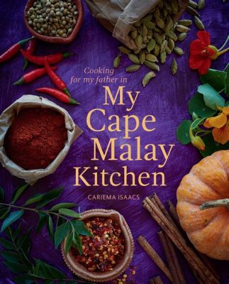  “My Cape Malay Kitchen”: Een Vibrerende Ode aan de smaken van Kaapstad